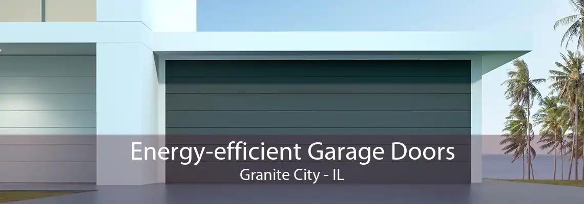 Energy-efficient Garage Doors Granite City - IL