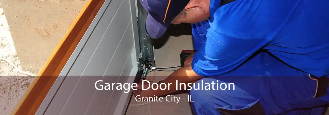 Garage Door Insulation Granite City - IL